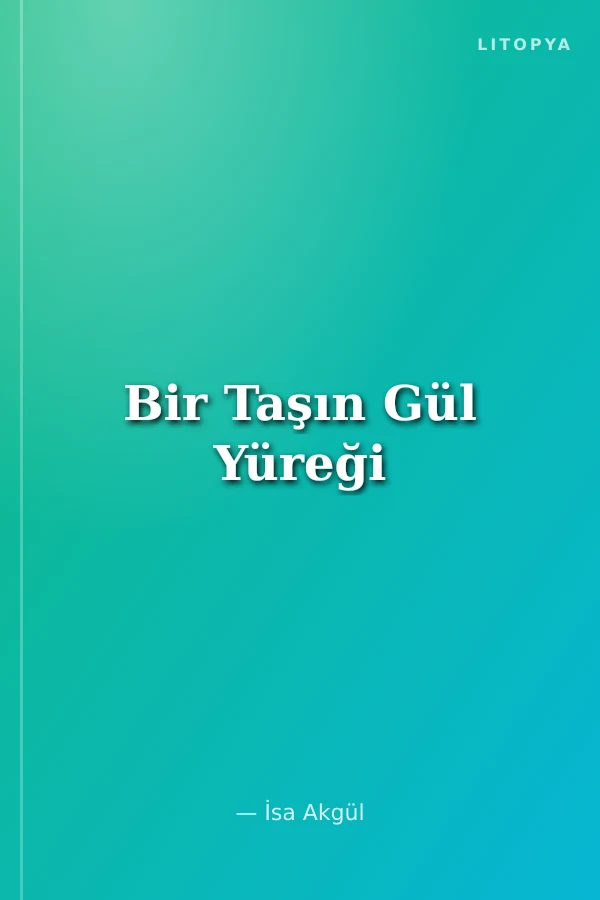 Bir Taşın Gül Yüreği