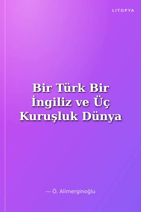 Bir Türk Bir İngiliz ve Üç Kuruşluk Dünya