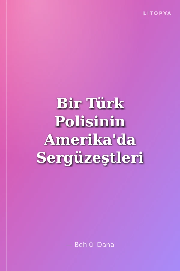 Bir Türk Polisinin Amerika'da Sergüzeştleri