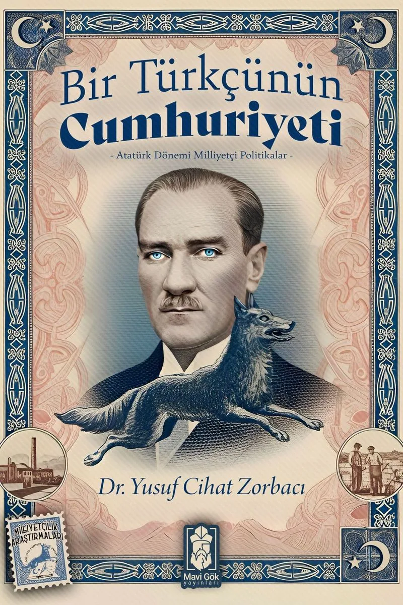 Bir Türkçünün Cumhuriyeti Atatürk Dönemi Milliyetçi Politikalar