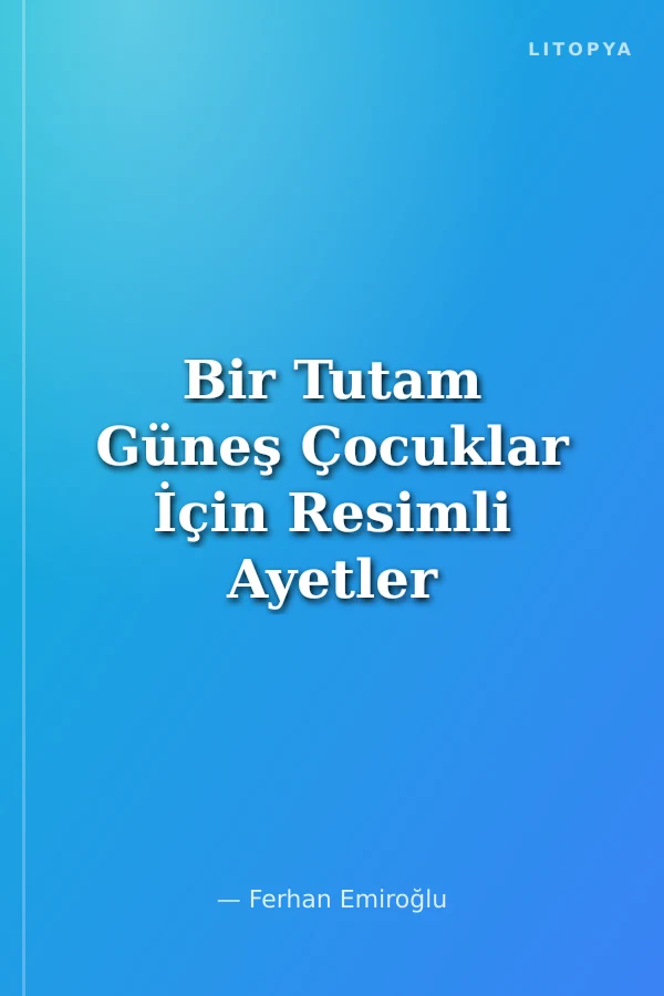 Bir Tutam Güneş Çocuklar İçin Resimli Ayetler ve Dualar