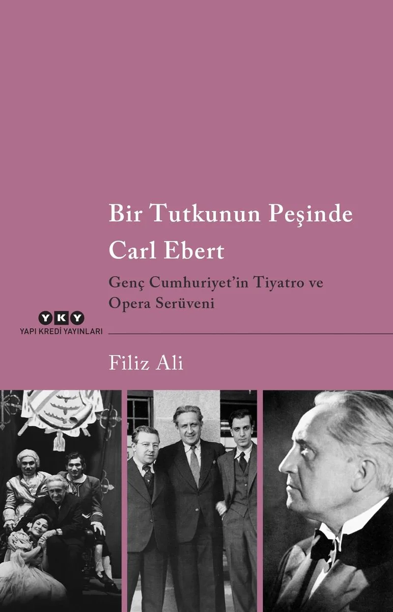 Bir Tutkunun Peşinde Carl Ebert Genç Cumhuriyet'in Tiyatro ve Opera Serüveni
