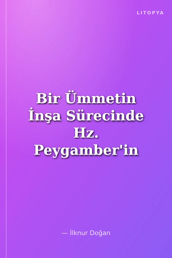 Bir Ümmetin İnşa Sürecinde Hz. Peygamber'in Şikayetleri