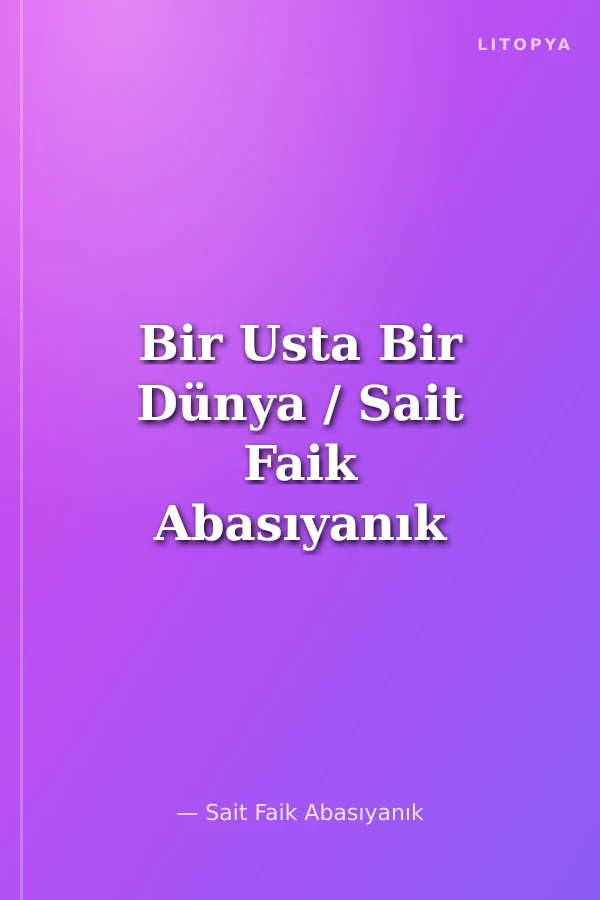 Bir Usta Bir Dünya / Sait Faik Abasıyanık
