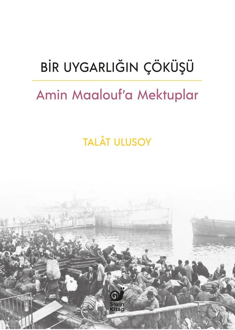 Bir Uygarlığın Çöküşü Amin Maalouf'a Mektuplar