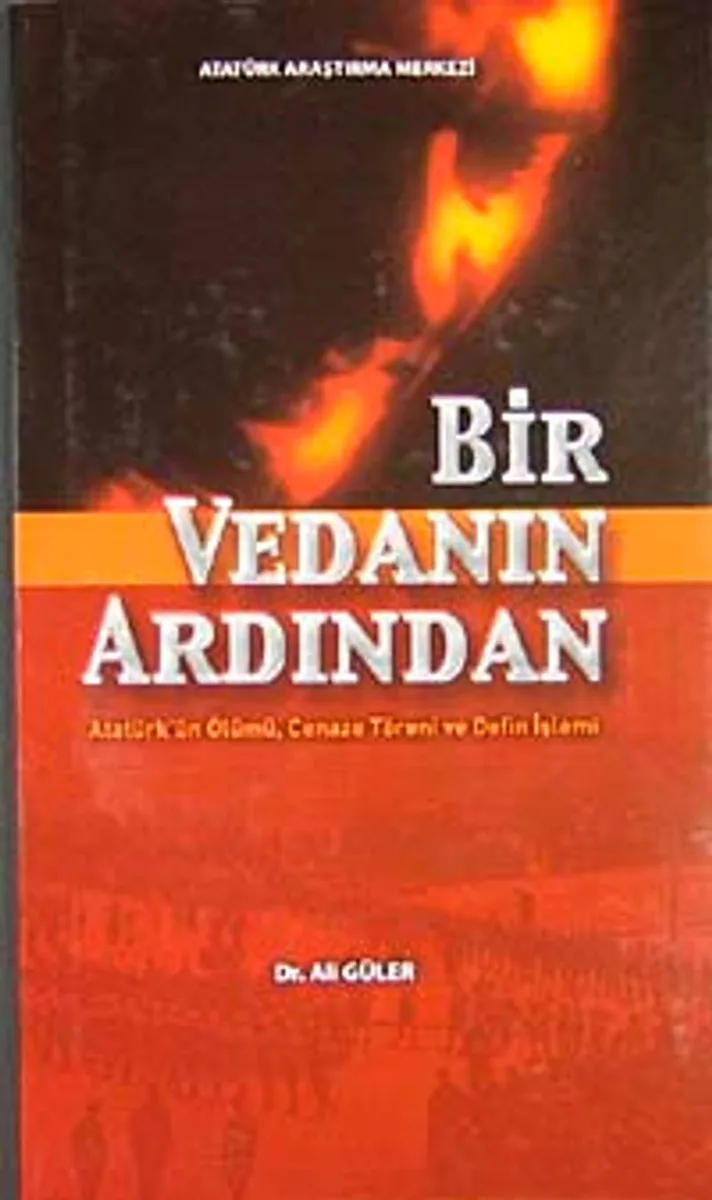 Bir Vedanın Ardından Atatürk'ün Ölümü Cenaze Töreni ve Defin İşlemi