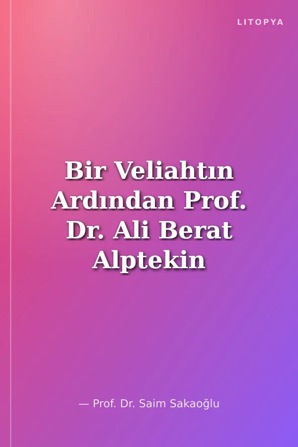 Bir Veliahtın Ardından Prof. Dr. Ali Berat Alptekin