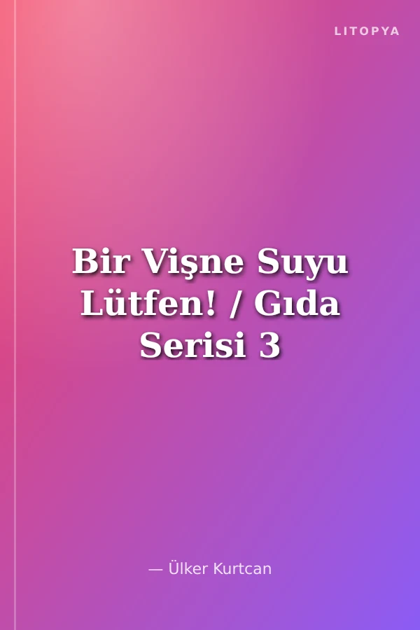 Bir Vişne Suyu Lütfen! / Gıda Serisi 3