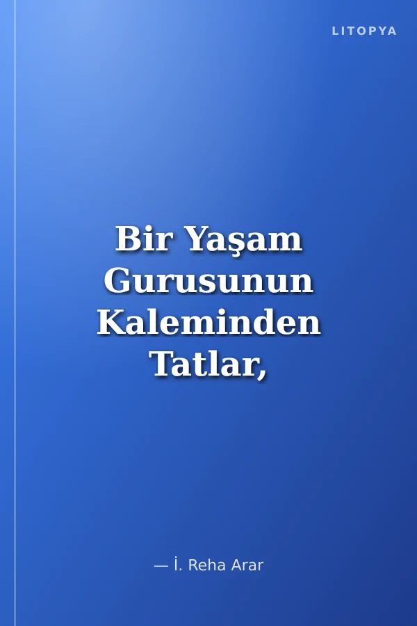 Bir Yaşam Gurusunun Kaleminden Tatlar, Dostlar, Anlar