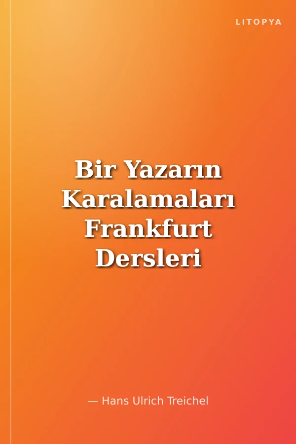 Bir Yazarın Karalamaları Frankfurt Dersleri