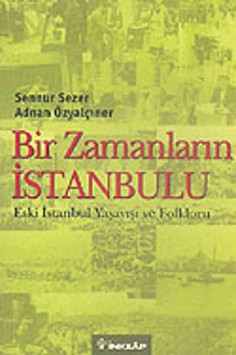 Bir Zamanların İstanbulu Eski İstanbul Yaşayışı ve Folkloru