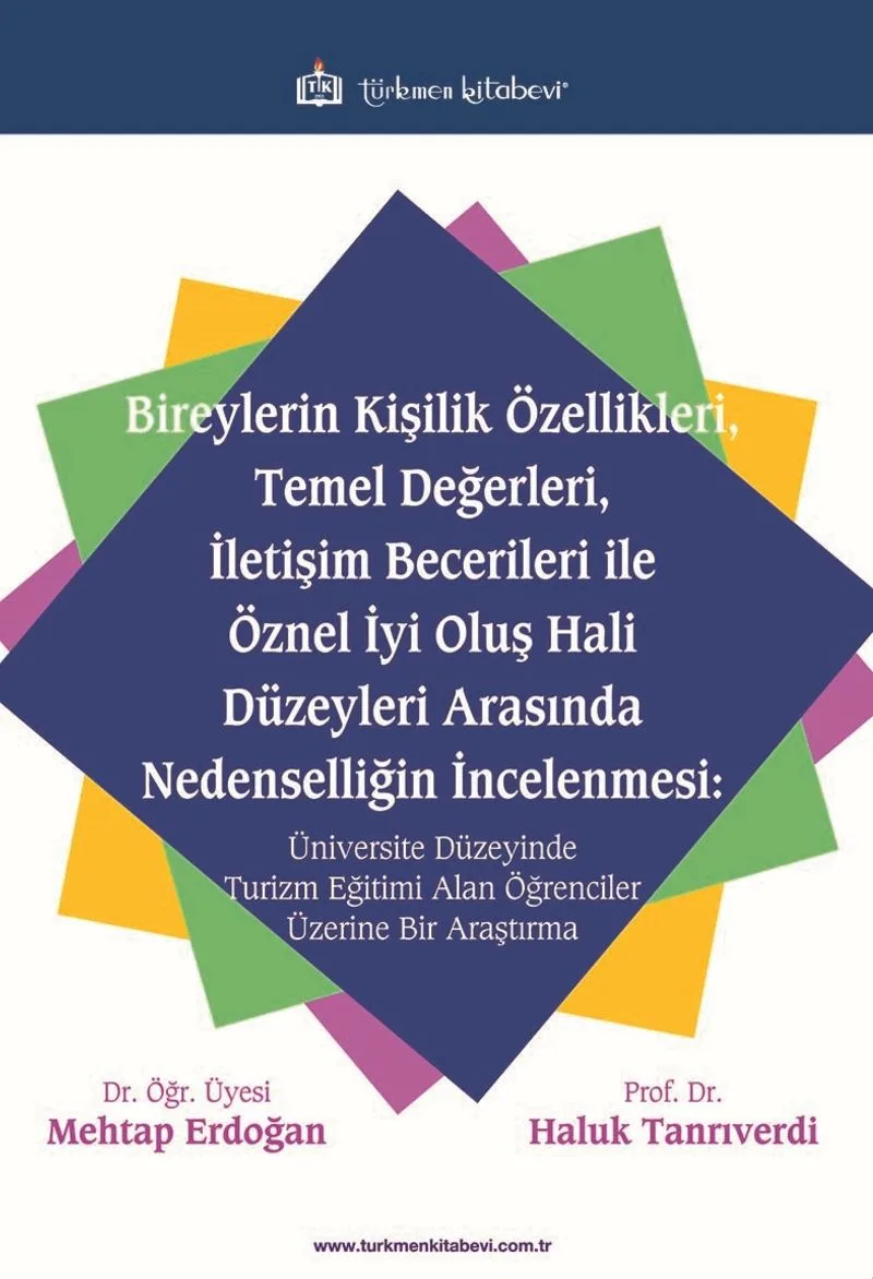 Bireylerin Kişilik Özellikleri, Temel Değerleri, İletişim Becerileri ile Öznel İyi Oluş Hali Düzeyleri Arasında Nedenselliğin İncelenmesi: Üniversite Düzeyinde Turizm Eğitimi Alan Öğrenciler Üzerine Bir Araştırma