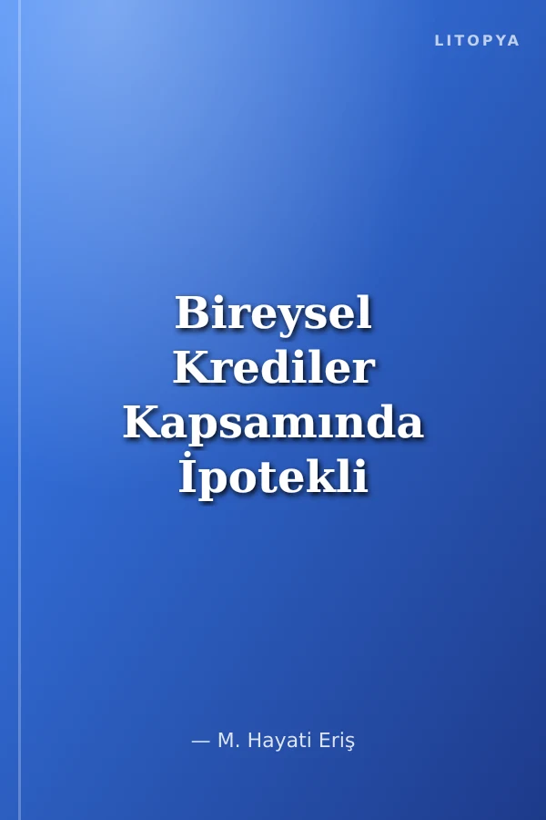 Bireysel Krediler Kapsamında İpotekli Konut Kredileri ve İşlevsellik Koşulları