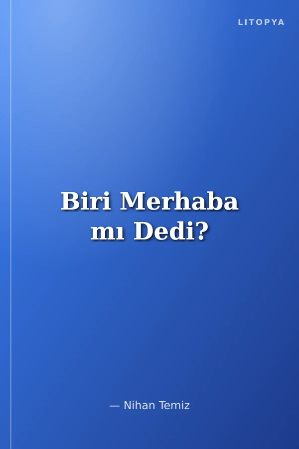 Biri Merhaba mı Dedi?