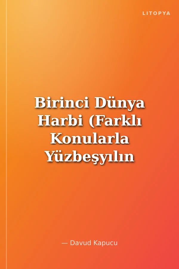 Birinci Dünya Harbi (Farklı Konularla Yüzbeşyılın Ardından)