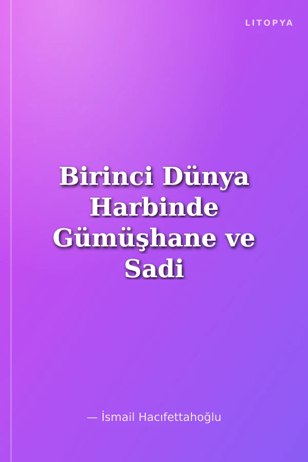 Birinci Dünya Harbinde Gümüşhane ve Sadi Selçuk'un Hatıratı