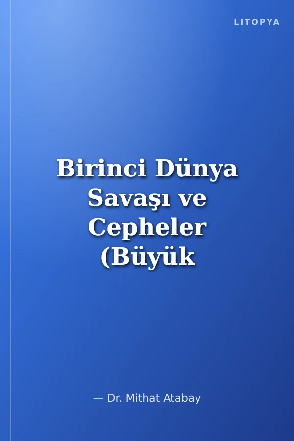 Birinci Dünya Savaşı ve Cepheler (Büyük Harbin Tarihi)