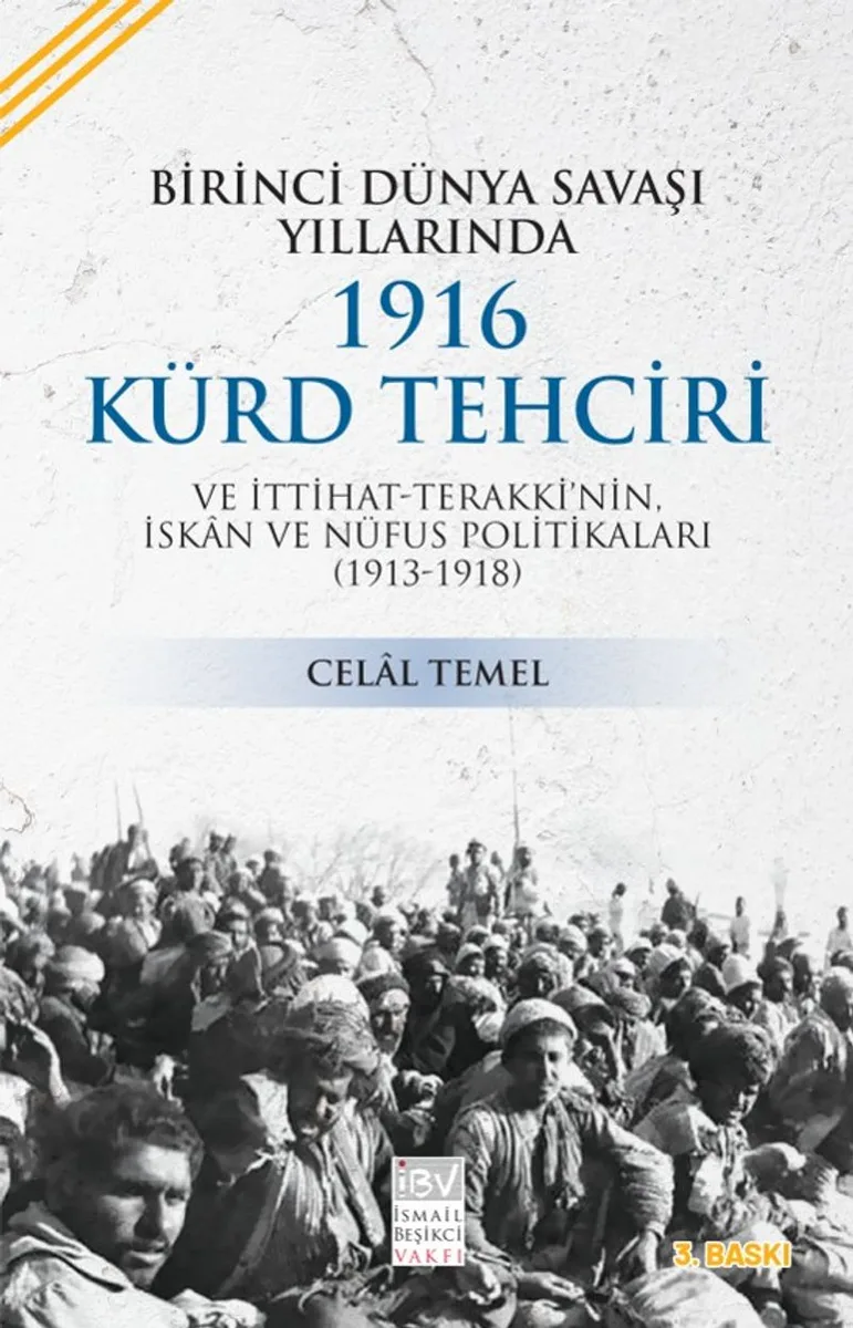 Birinci Dünya Savaşı Yıllarında 1916 Kürd Tehciri ve İttihat-Terakki'nin İskan ve Nüfus Politikaları (1913-1918)
