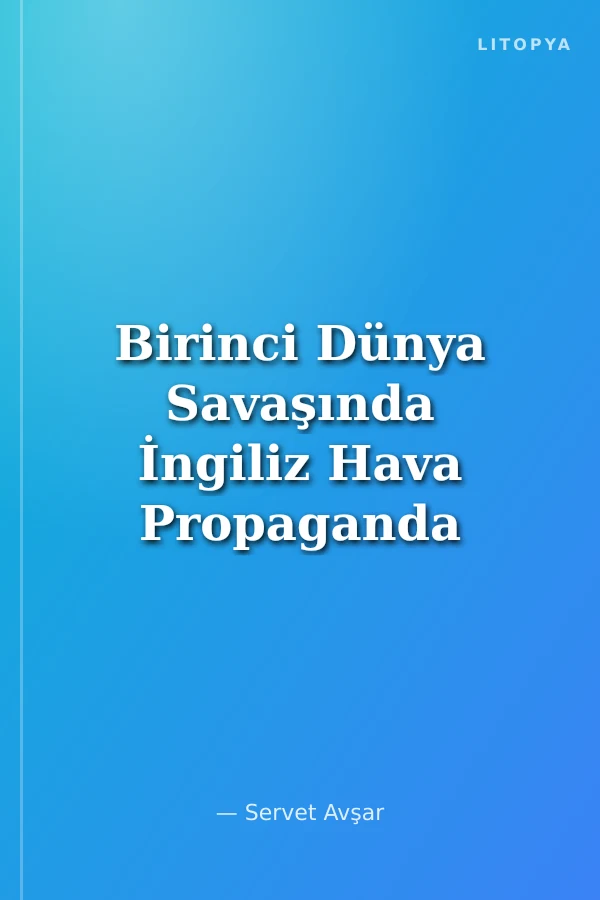 Birinci Dünya Savaşında İngiliz Hava Propaganda Raporları