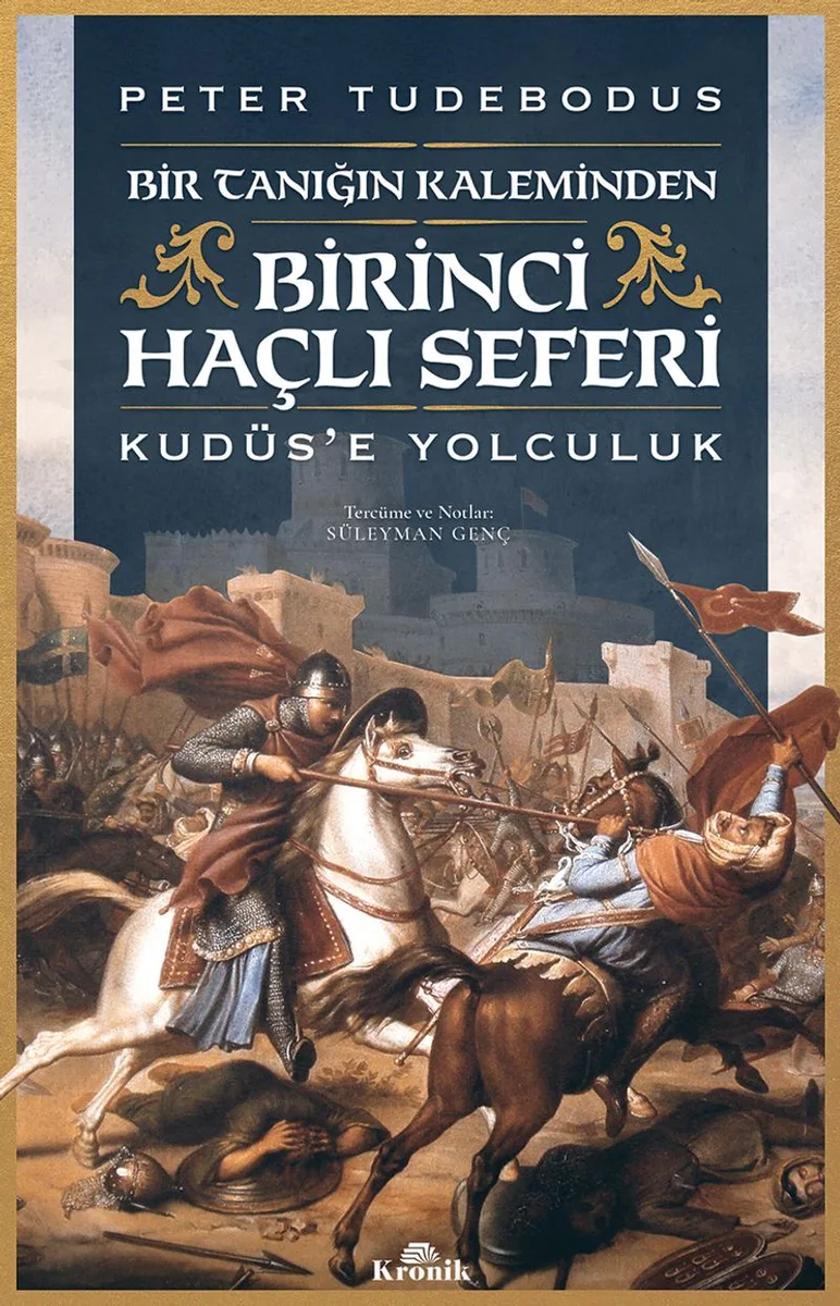 Birinci Haçlı Seferi Bir Tanığın Kaleminden Kudüs'e Yolculuk