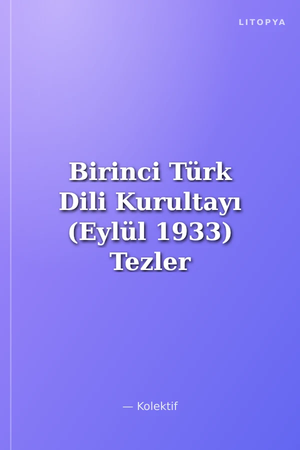 Birinci Türk Dili Kurultayı (Eylül 1933) Tezler ve Müzakere Zapıtları