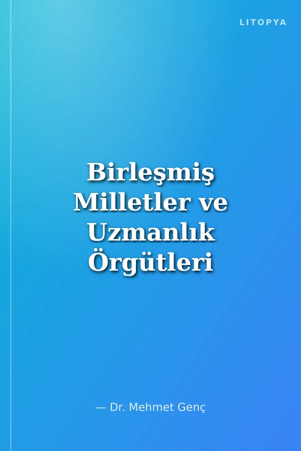 Birleşmiş Milletler ve Uzmanlık Örgütleri Mevzuatı 1. Cilt
