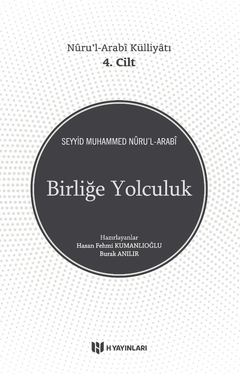 Birliğe Yolculuk / Nûru'l-Arabî Külliyatı 4. Cilt