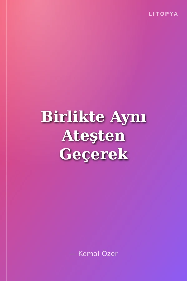 Birlikte Aynı Ateşten Geçerek