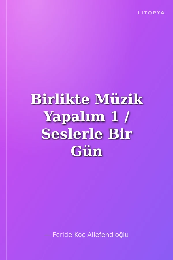 Birlikte Müzik Yapalım 1 / Seslerle Bir Gün / İlköğretim 1. Sınıf Etkinlik Kitabı