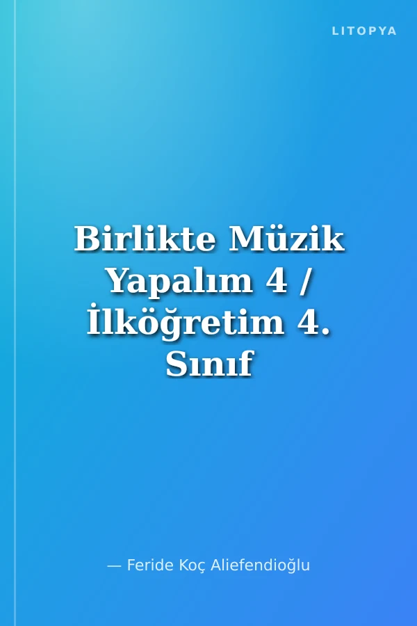 Birlikte Müzik Yapalım 4 / İlköğretim 4. Sınıf Öğretmen Kitabı
