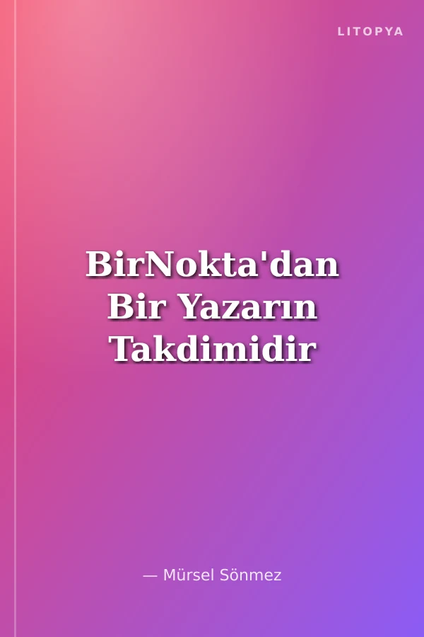 BirNokta'dan Bir Yazarın Takdimidir
