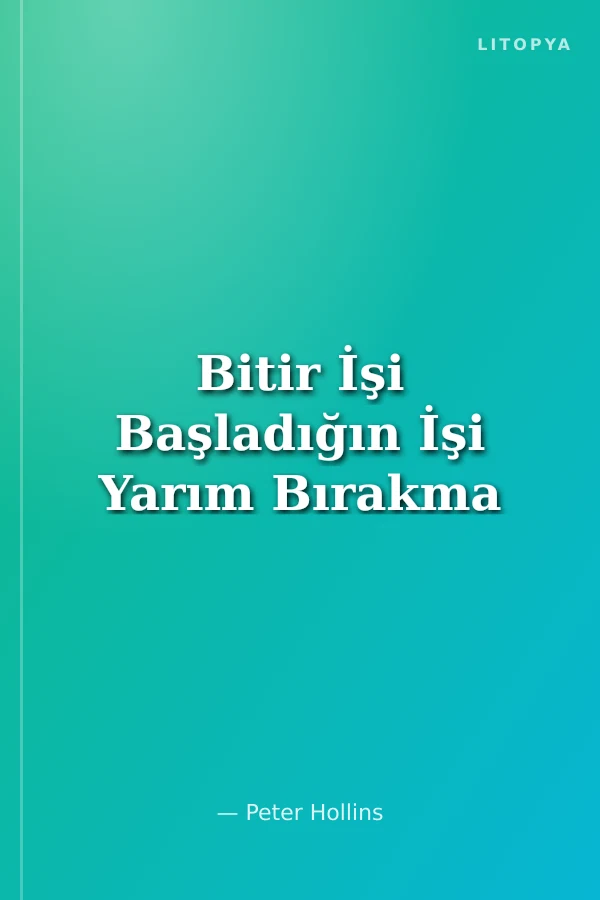 Bitir İşi Başladığın İşi Yarım Bırakma