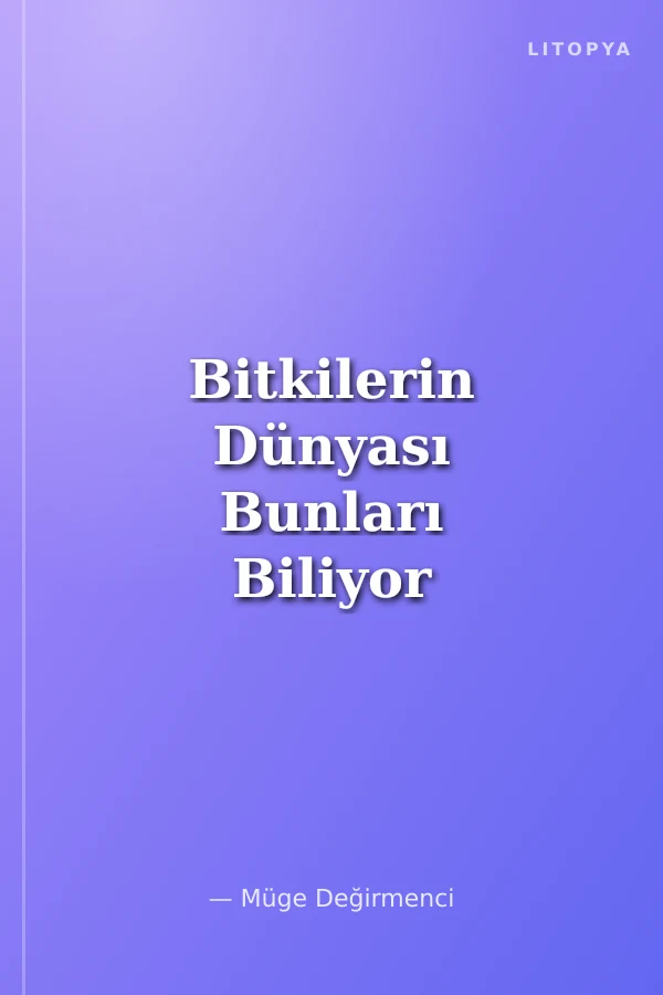 Bitkilerin Dünyası Bunları Biliyor musunuz?