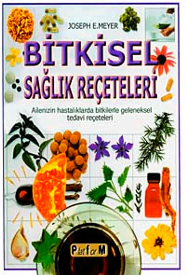 Bitkisel Sağlık Reçeteleri Ailenizin Hastalıklarda Bitkilerle Geleneksel Tedavi Reçeteleri