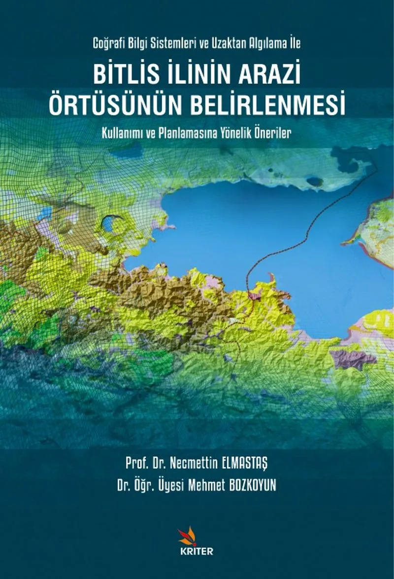 Bitlis İlinin Arazi Örtüsünün Belirlenmesi Kullanımı ve Planlamasına Yönelik Öneriler Coğrafi Bilgi Sistemleri ve Uzaktan Algılama İle