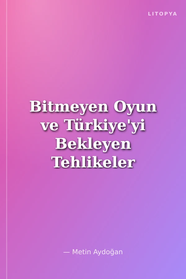 Bitmeyen Oyun ve Türkiye'yi Bekleyen Tehlikeler 1919-1999