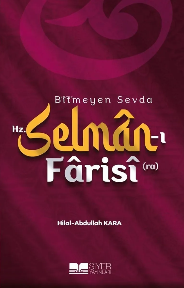 Bitmeyen Sevda Hz. Selman-ı Faris&icirc; (ra)