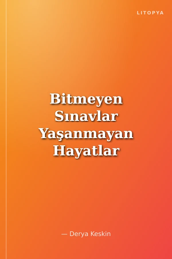 Bitmeyen Sınavlar Yaşanmayan Hayatlar Eğitimde Paradigma Değişimi
