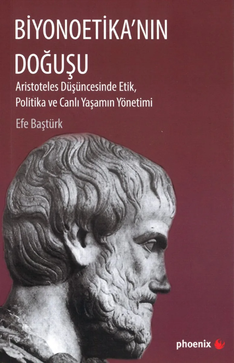 Biyonoetika'nın Doğuşu Aristoteles Düşüncesinde Etik, Politika ve Canlı Yaşamın Yönetimi