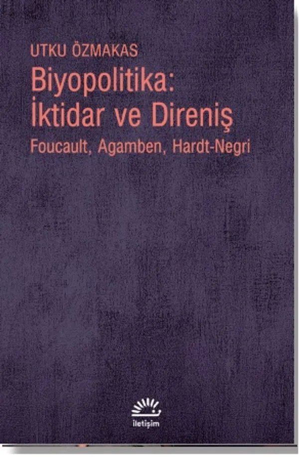 Biyopolitika: İktidar ve Direniş Foucault, Agamben, Hardt-Negri