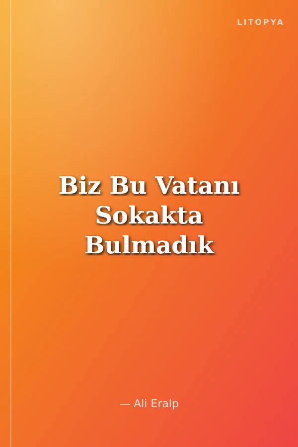 Biz Bu Vatanı Sokakta Bulmadık