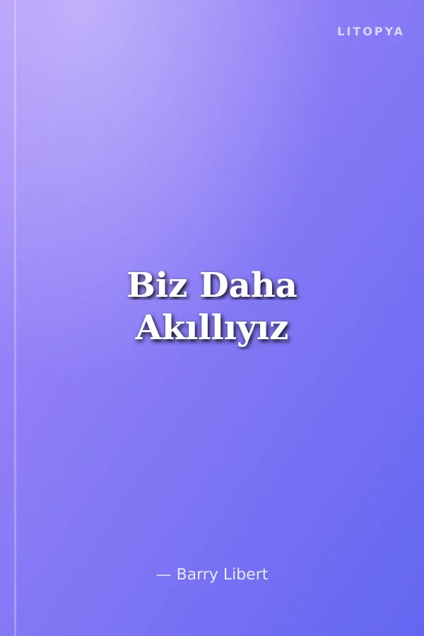 Biz Daha Akıllıyız