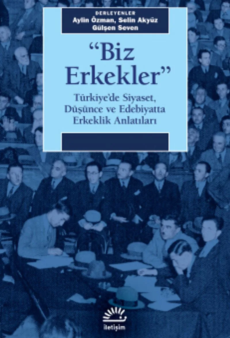 Biz Erkekler Türkiye'de Siyaset, Düşünce ve Edebiyatta Erkeklik Anlatıları