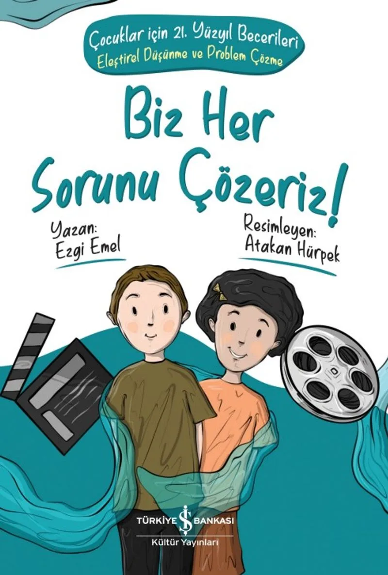Biz Her Sorunu Çözeriz! Çocuklar İçin 21. Yüzyıl Becerileri - Eleştirel Düşünme ve Problem Çözme