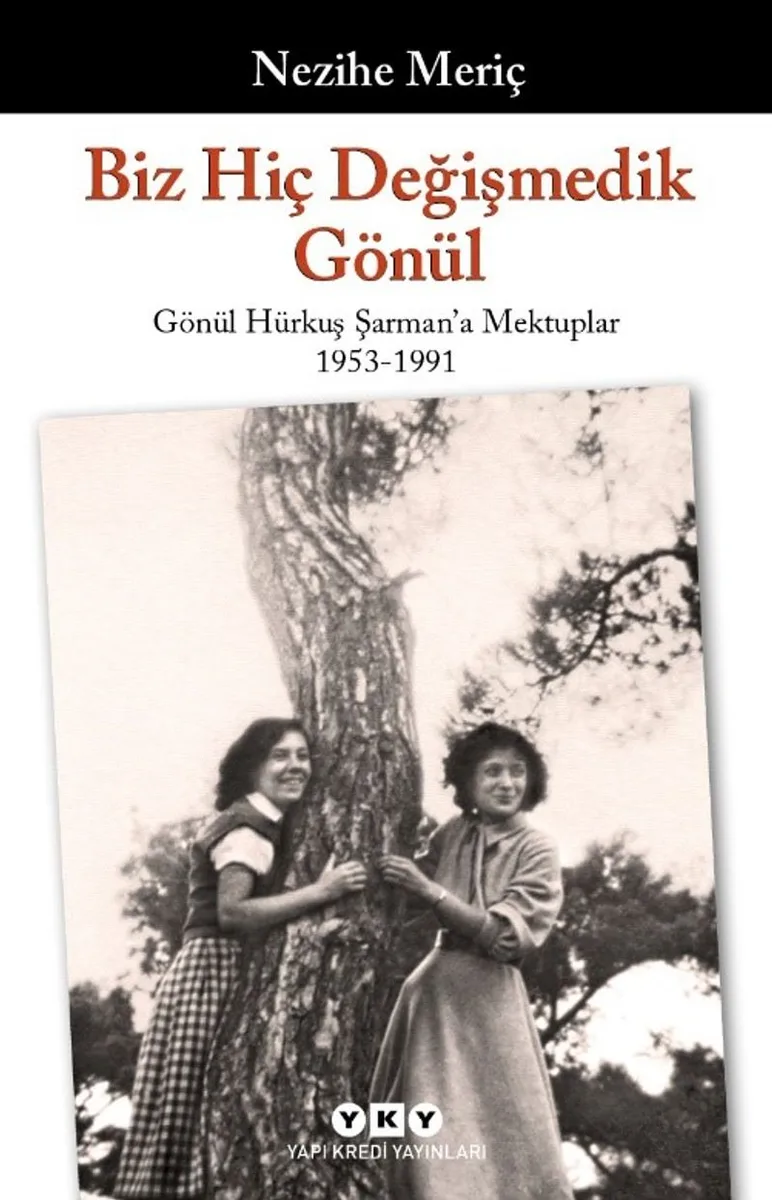 Biz Hiç Değişmedik Gönül Gönül Hürkuş Şarman'a Mektuplar 1953-1991