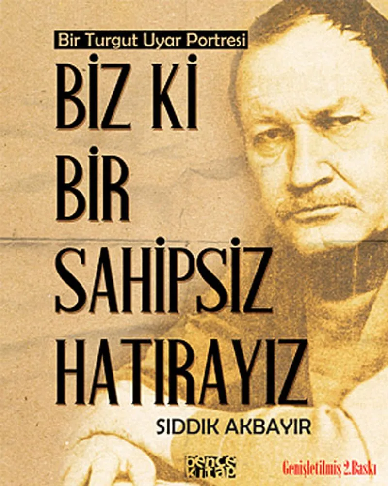 Biz Ki Bir Sahipsiz Hatırayız Bir Turgut Uyar Portresi