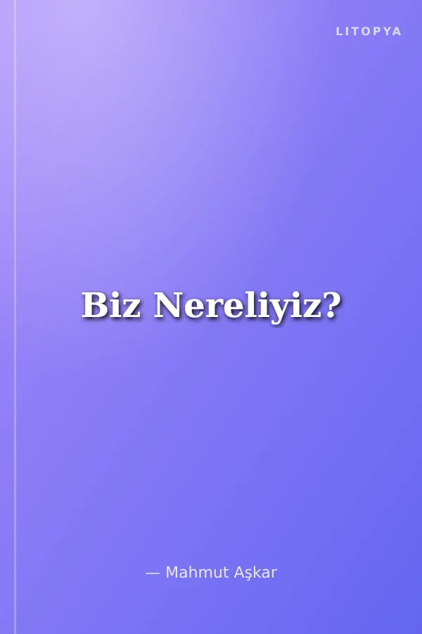 Biz Nereliyiz?