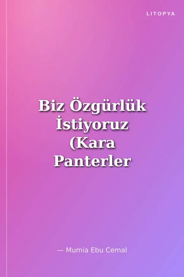 Biz Özgürlük İstiyoruz (Kara Panterler Partisi'nde Geçen Bir Hayat)