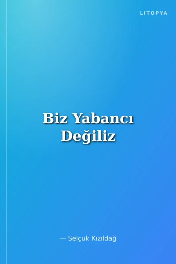 Biz Yabancı Değiliz