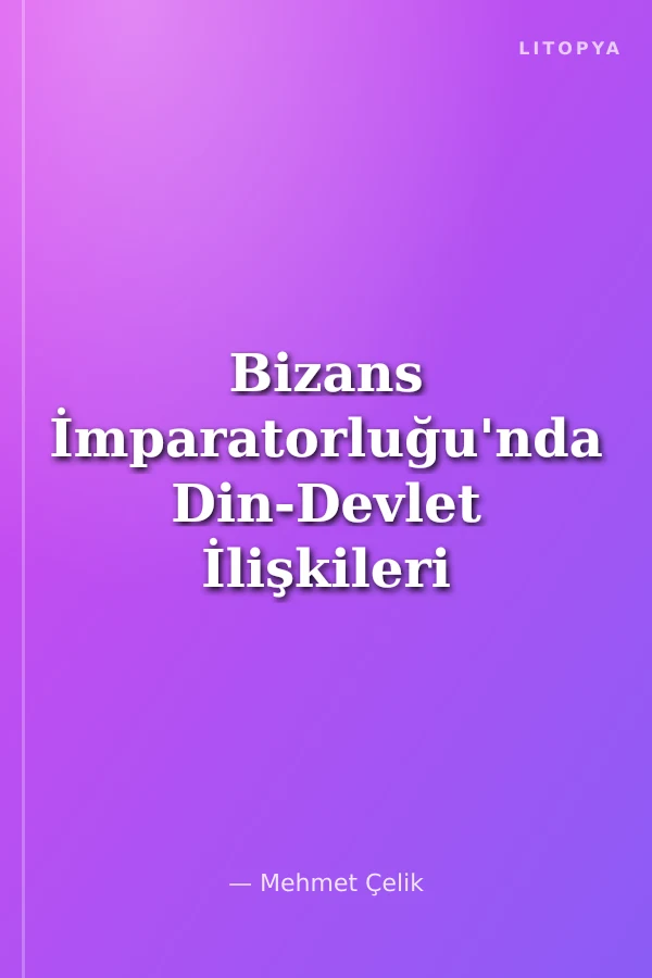 Bizans İmparatorluğu'nda Din-Devlet İlişkileri 1